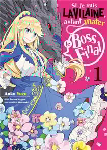 Si je suis la vilaine, autant mater le boss final Tome 1