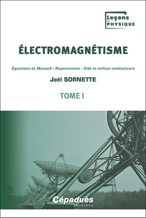 Électromagnétisme Tome 1 : Équations de Maxwell - Rayonnement - Vide et milieux conducteurs