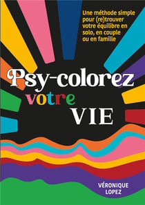 Psy-colorez votre vie : une méthode simple pour (re)trouver votre équilibre en solo, en couple ou en famille