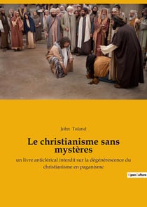 Le christianisme sans mystères : un livre anticlérical interdit