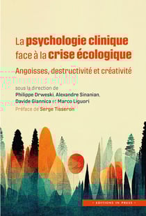 La psychologie clinique face à la crise écologique : Angoisses, destructivité et créativité
