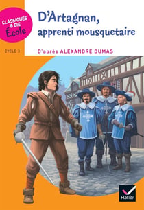 Cycle 3 - d'artagnan, apprenti mousquetaire