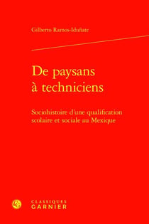 De paysans à techniciens : Sociohistoire d'une qualification scolaire et sociale au Mexique