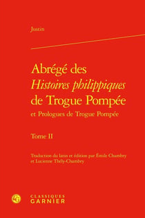 Abrégé des Histoires philippiques de Trogue Pompée et Prologues de Trogue Pompée Tome 2
