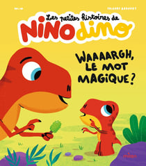 Les petites histoires de Nino Dino : Waaaargh, le mot magique ?