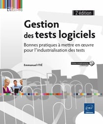 Gestion des tests logiciels - bonnes pratiques à mettre en oeuvre pour l'industrialisation des tests (2e édition)