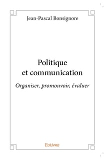 Politique et communication : Organiser, promouvoir, évaluer