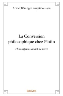 La Conversion philosophique chez Plotin : Philosopher, un art de vivre