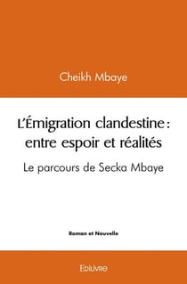 L'Émigration clandestine : entre espoir et réalités : Le parcours de Secka Mbaye