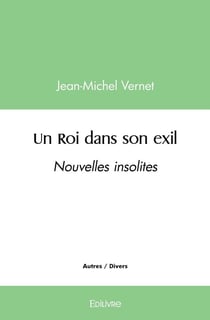 Un Roi dans son exil : Nouvelles insolites
