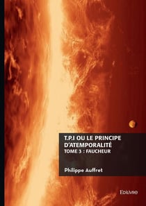 T.P.I. ou le principe d'atemporalité - Tome 3 : ou le principe d'atemporalité