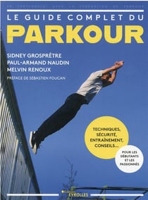 Le guide complet du parkour : techniques, sécurité, entrainement, conseils...