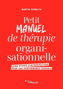 Petit manuel de thérapie organisationnelle : Cinq étapes d'introspection pour une performance durable
