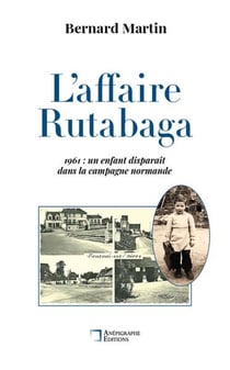 L'affaire Rutabaga : 1961 : un enfant disparaît dans la campagne normande