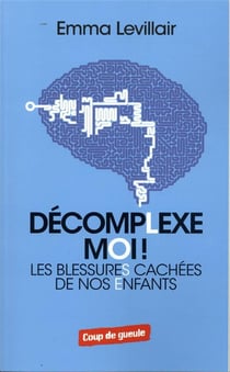 Décomplexe-moi - les blessures cachées de nos enfants