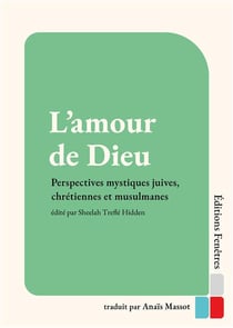 L'amour de Dieu : Perspectives mystiques juives, chrétiennes et musulmanes