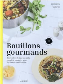 Bouillons gourmands : des recettes de base aux plats complets, concoctez-vous des dîners chaud bouillon !