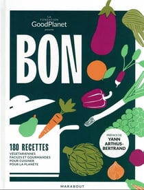 Bon : 180 recettes végétariennes faciles et gourmandes pour cuisiner pour la planète