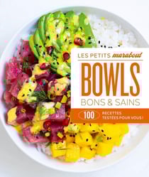 Les petits Marabout : Bowls bons & sains : 100 recettes testées pour vous !