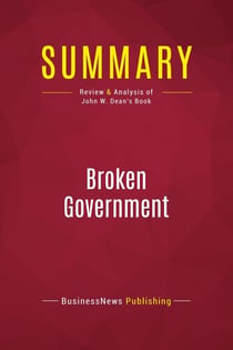 Summary: Broken Government : Review and Analysis of John W. Dean's Book