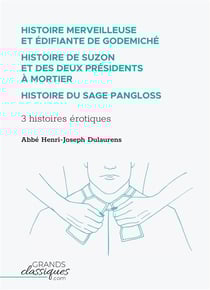 Histoire merveilleuse et édifiante de Godemiché - histoire de Suzon et des deux présidents à mortier - histoire du sage Pangloss - 3 histoires érotiques