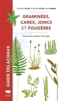 Guide Delachaux : Graminées, carex, joncs et fougères : Toutes les herbes d'Europe