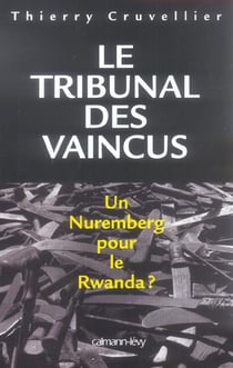 Le tribunal des vaincus - un Nuremberg pour le Rwanda ?
