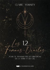 Les 12 femmes-oracles : pour te transmettre les vibrations de la terre et du ciel