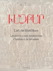 L'art des khatchkars : les pierres à croix arméniennes d'ispahan et de jérusalem