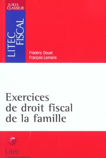 Exercices de droit fiscal de la famille - 1e edition