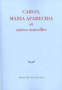 Cargo, maria aparecida et autres nouvelles - prix du jeune ecrivain 2002