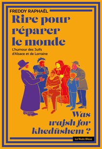 Rire pour réparer le monde : l'humour des juifs d'Alsace et de Lorraine