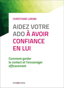 Aidez votre ado à avoir confiance en lui - comment garder le contact et l'encourager efficacement (3e édition)