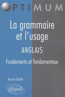 La grammaire et l'usage anglais - fondements et fondamentaux