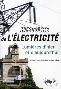 Histoire De L'Electricite : Lumieres D'Hier Et D'Aujourd'Hui