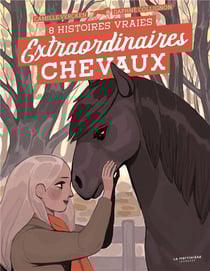 Extraordinaires chevaux ! 8 histoires vraies