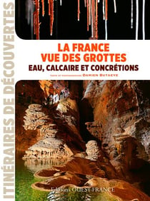 La France vue des grottes, eau calcaire et concrétions