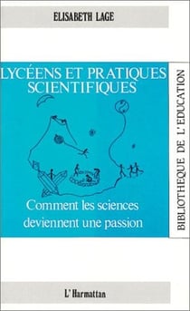 Lycéens et pratiques scientifiques - comment les sciences deviennent une passion
