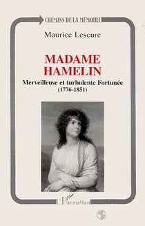 Madame Hamelin : Merveilleuse et turbulente Fortunée (1776-1851)