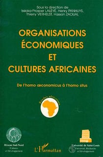Organisations économiques et cultures africaines - de l'homo oeconomicus à l'homo situs