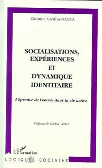 Socialisations, expériences et dynamique identitaire - l'épreuve de l'entrée dans la vie active
