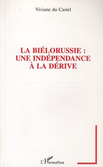 La Biélorussie - une independance a la derive