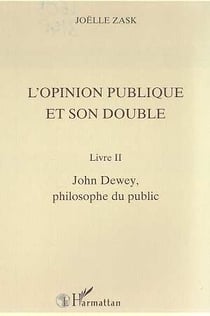 L'opinion publique et son double t.2 - John Dewey, philosophe du public