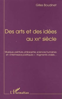 Des arts et des idées au xxe siècle : musique, peinture, philosophie, sciences humaines et intermezzos poétiques : fragments croisés