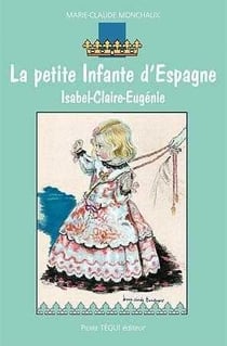 La petite infante d'Espagne - Isabel-Claire Eugénie