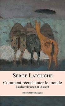 Comment réenchanter le monde - la décroissance et le sacré