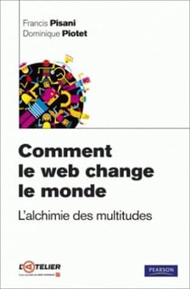 Comment le web change le monde - l'alchimie des multitudes