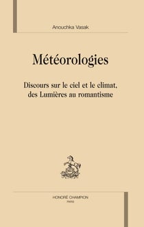 Météorologies - discours sur le ciel et le climat, des lumières au romantisme