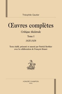 Oeuvres complètes critique théâtrale t.1 (1835-1838)