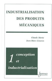 Industrialisation des produits mécaniques - Tome 1 : conception et industrialisation